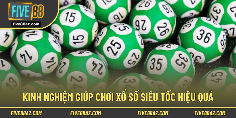 Kinh nghiệm tham gia chơi xổ số siêu tốc FIVE88 cho người mới