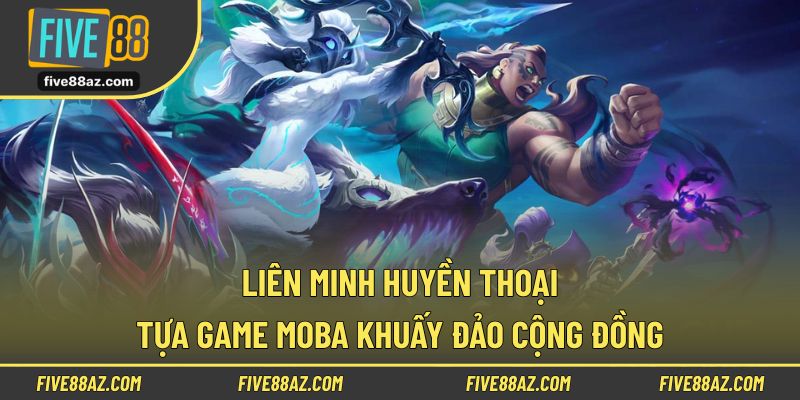 Liên Minh Huyền Thoại