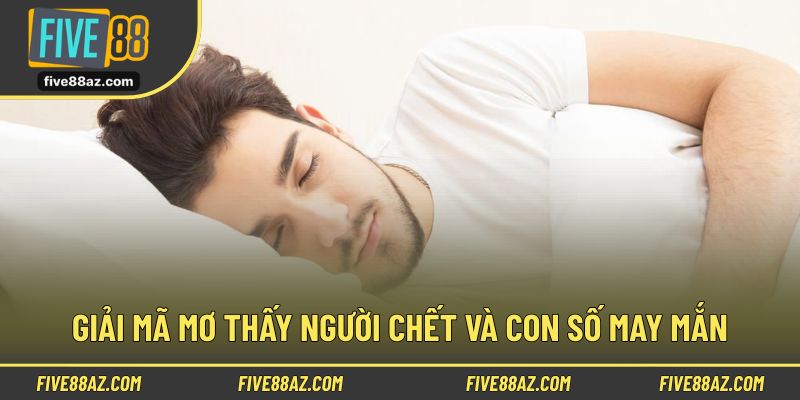 Những con số may mắn khi mơ thấy người mất