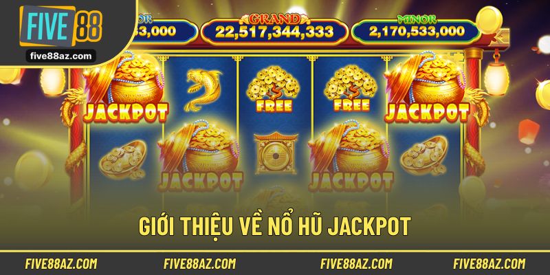Thông tin tổng quan về loại hình nổ hũ jackpot