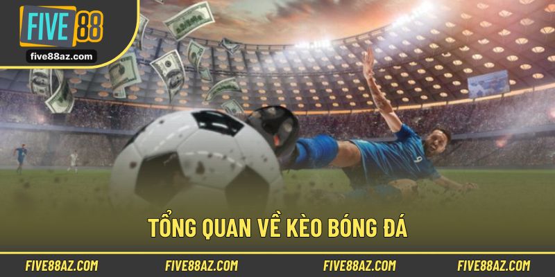 Thông tin về loại hình cá cược kèo bóng đá mới nhất