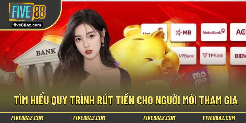 Tìm hiểu quy trình rút tiền cho người mới tham gia